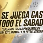 SE COMPLETA LA 11ª FECHA! La programación del Sabado para las Copas de Oro y Plata del Fútbol Femenino